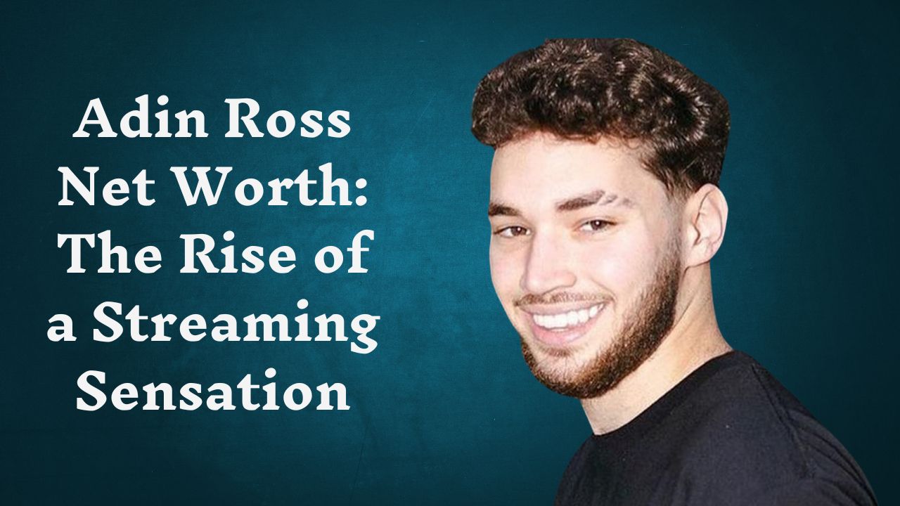 Adin Ross Net Worth: The Rise of a Streaming Sensation